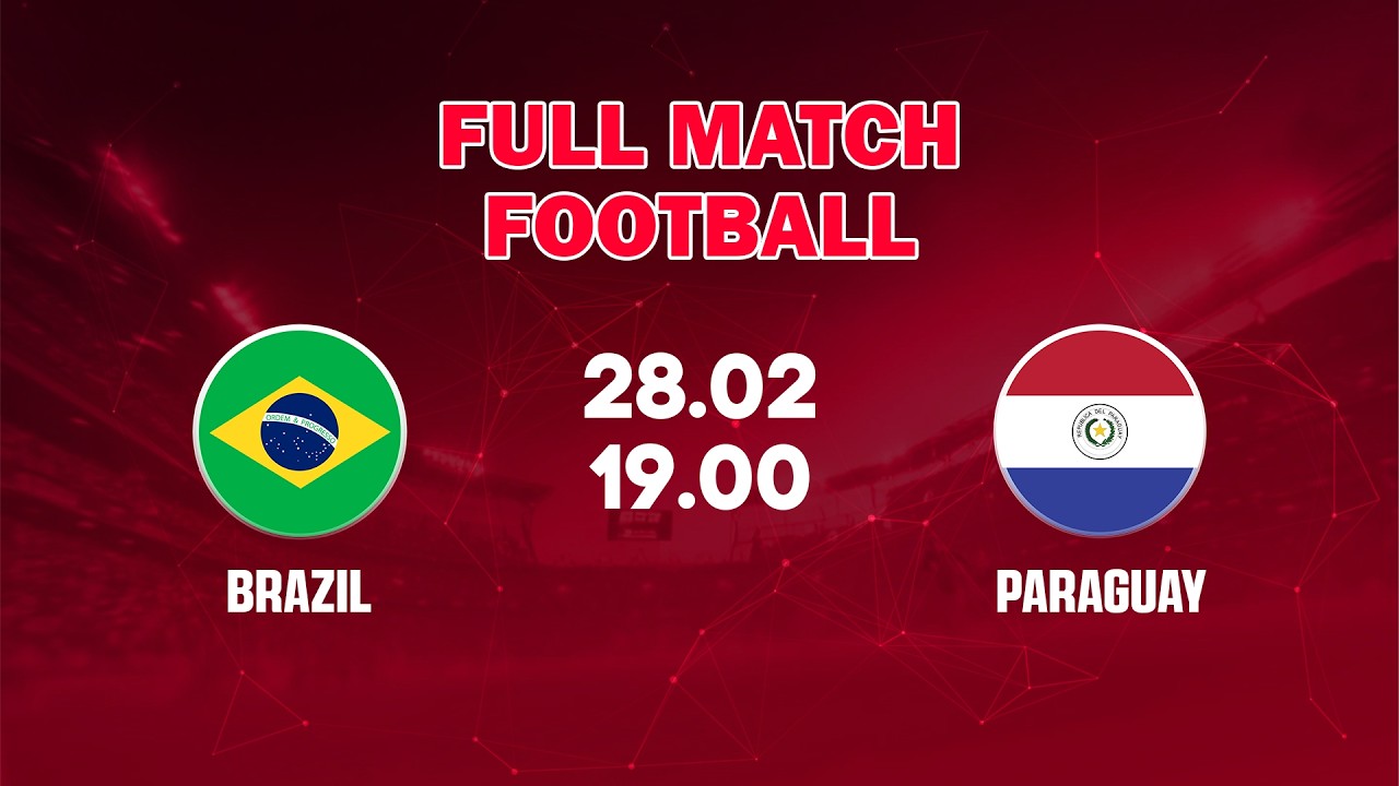 🔴 Brazil vs Paraguay | Vũ Điệu Samba Đối Đầu Guaraní Kiên Cường - Samba Meets Resilient Guaraní