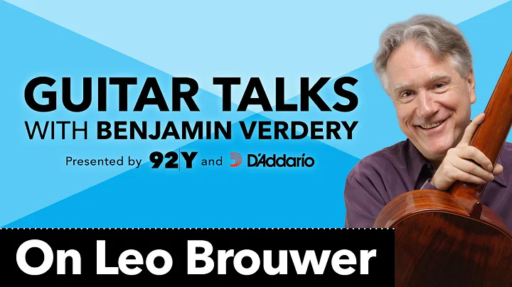 On Leo Brouwer: Guitar Talks with Benjamin Verdery