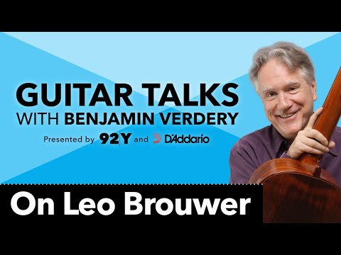 On Leo Brouwer: Guitar Talks with Benjamin Verdery