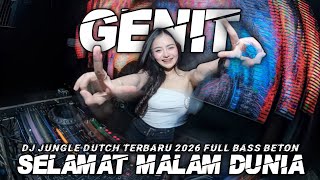 DJ SELAMAT MALAM DUNIA X GENIT JUNGLE DUTCH TERBARU 2026 FULL BASS REMIX