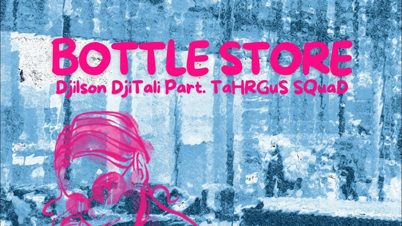 Djilson DjiTali Bottle Store (Part. TaHRGuS SQuaD) by Sideout Studios