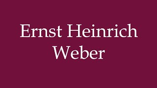 How to Pronounce ''Ernst Heinrich Weber'' Correctly in German