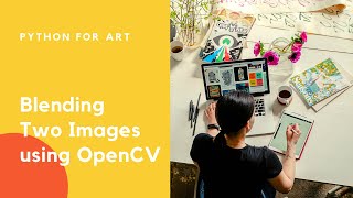 Python for Art - Blending Two Images using OpenCV