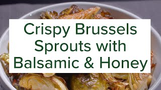 Crispy Brussels Sprouts with Balsamic & Honey