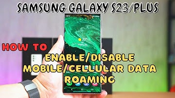 Samsung Galaxy S23 / Plus : Enable/Disable Mobile/Cellular Data Roaming