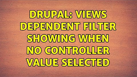 Drupal: Views Dependent Filter showing when no controller value selected