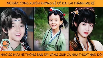 Nữ Đặc Công Xuyên Ko Lại Thành Mẹ Kế Nhờ Sở Hữu Hệ Thống Bàn Tay Vàng Mà Giúp Cả Nhà Thoát Nạn Đói