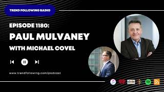 Ep. 1180: Paul Mulvaney Interview with Michael Covel on Trend Following Radio