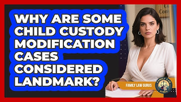 Why Are Some Child Custody Modification Cases Considered Landmark? - Family Law Gurus