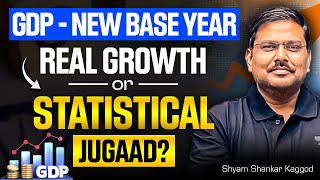 GDP Base Year Change: Real Growth or Statistical Jugaad? | Explained by Shyam Kaggod