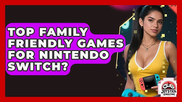 Top Family Friendly Games For Nintendo Switch? - Joystick Generations