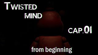 【SFM/FNAF】Twisted Mind Cap1: From Beginning