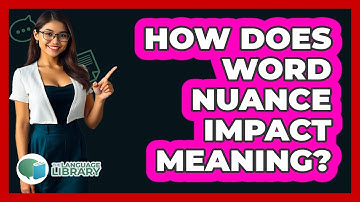 How Does Word Nuance Impact Meaning? - The Language Library