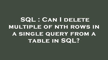 SQL : Can I delete multiple of nth rows in a single query from a table in SQL?