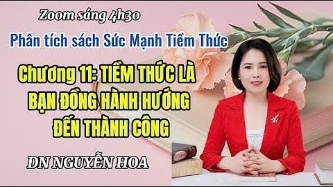 CHƯƠNG 11 : TIỀM THỨC LÀ BẠN ĐỒNG HÀNH HƯỚNG ĐẾN THÀNH CÔNG