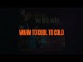 Warm To Cool To Cold