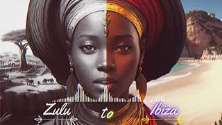 AFRO HOUSE MIX [ZULU TO IBIZA]