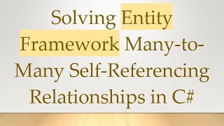 Solving Entity Framework Many-to-Many Self-Referencing Relationships in C#