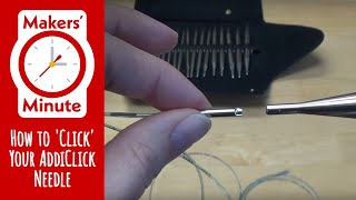 Makers' Minute  How to 'Click' Your Addi Interchangeable Needle