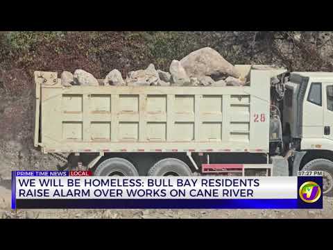We Will be Homeless: Bull Bay Residents Raise Alarm Over Works on Cane River | TVJ News