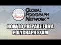 How to prepare for a polygraph lie detector exam global polygraph network