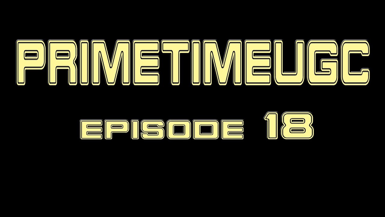 PrimetimeUGC - Episode 18