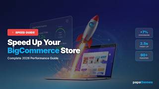 How to Speed Up Your BigCommerce Store: The Ultimate 2026 Performance Guide