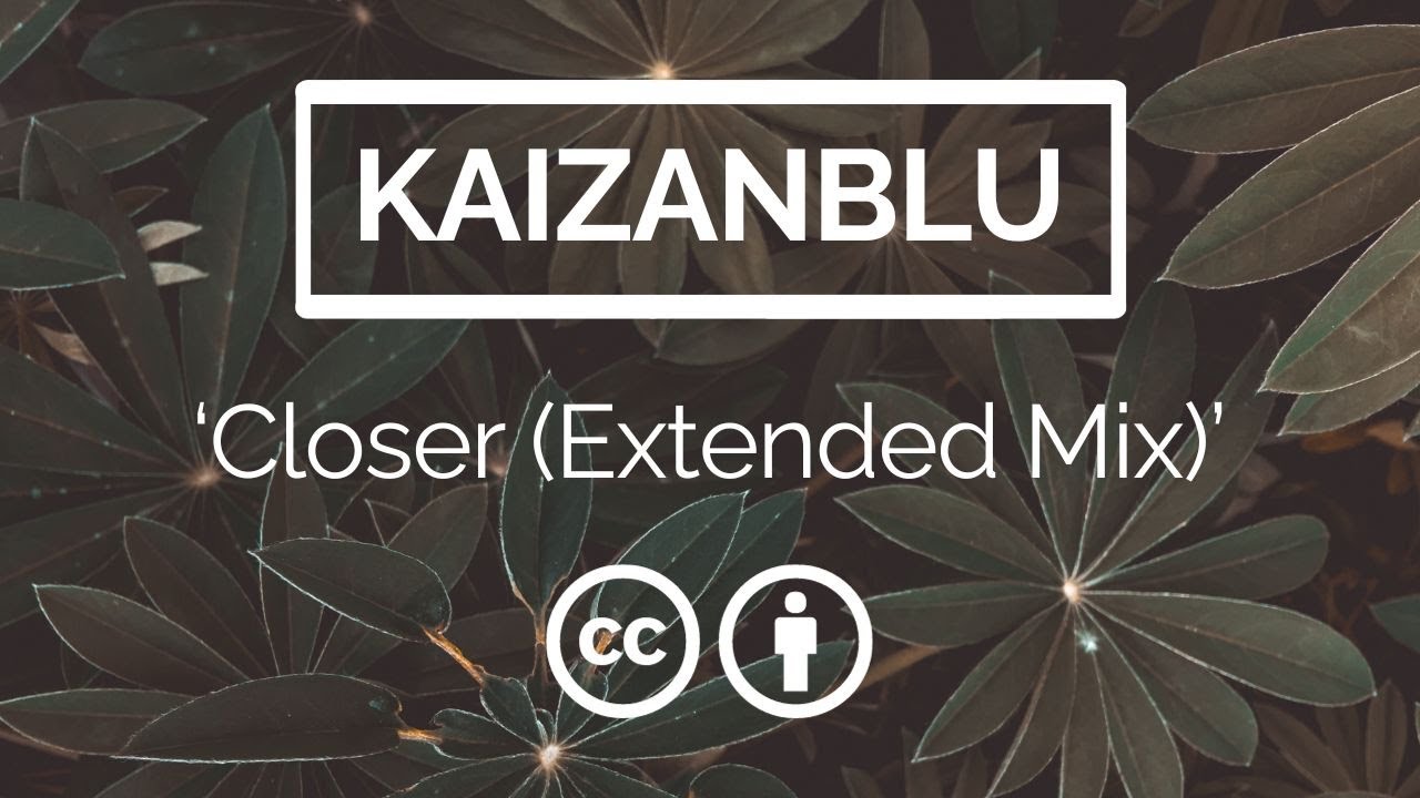 KaizanBlu - Closer (Extended Mix)
