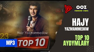 Hajy Yazmammedow - Top 10 Aydymlary // 2023 Official Music