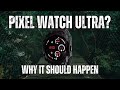 Pixel Watch Ultra: Should Google Join the Race?