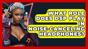 What Role Does DSP Play In Noise-canceling Headphones? - Audio Gear Insider