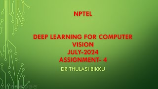 NPTEL Deep Learning for Computer Vision July-2024 Assignment-4