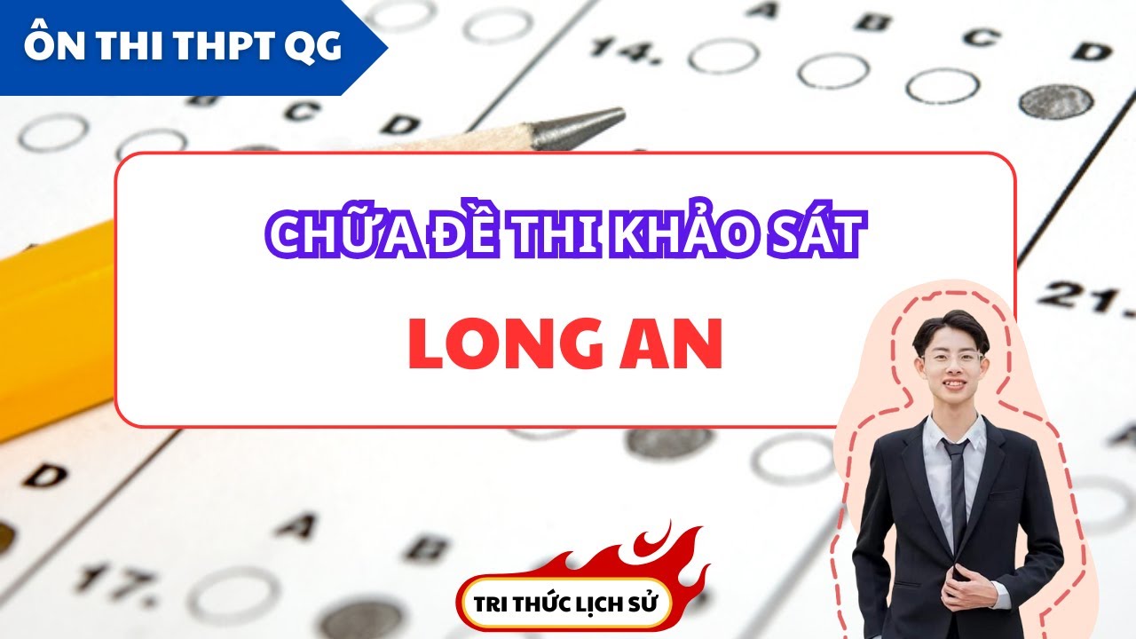 CHỮA ĐỀ THI THỬ MÔN LỊCH SỬ SỞ LONG AN | TRI THỨC LỊCH SỬ🔥