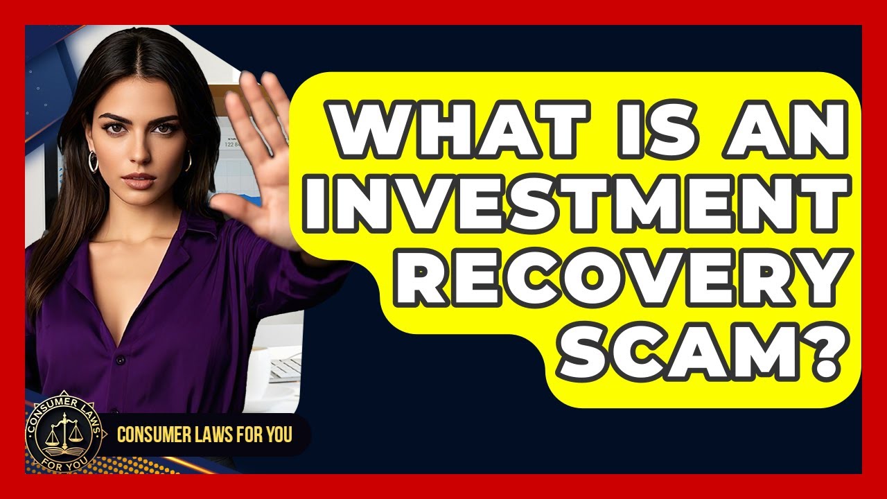 What Is An Investment Recovery Scam? - Consumer Laws For You