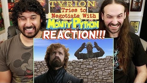TYRION Tries To Negotiate With MONTY PYTHON -  REACTION!!!