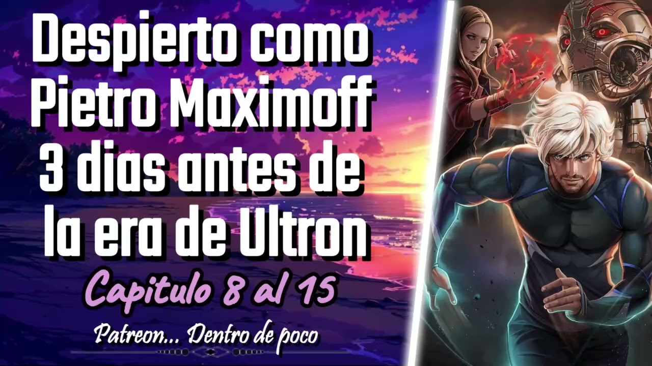 Despierto como Pietro Maximoff 3 dias antes de la era de Ultro - Capitulo 8 al 15