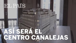 Así será CENTRO CANALEJAS tras una inversión de 600 MILLONES DE EUROS