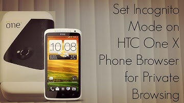 Set Incognito Mode on HTC One X Phone Browser for Private Browsing - PhoneRadar