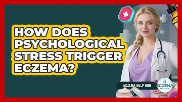 How Does Psychological Stress Trigger Eczema? - Eczema Help Hub