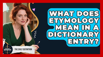 What Does Etymology Mean In A Dictionary Entry? - The Daily Definition