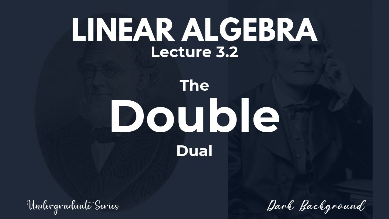 Linear Algebra Lecture 3.2 The Double Dual