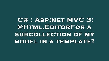 C# : Asp:net MVC 3: @Html.EditorFor a subcollection of my model in a template?