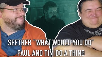 Seether "What Would You Do" (First Reaction) - Paul And Tim Do A Thing