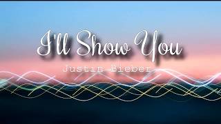 Justin Bieber - I'll Show You (Lyrics video)