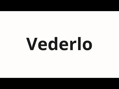 How to pronounce Vederlo