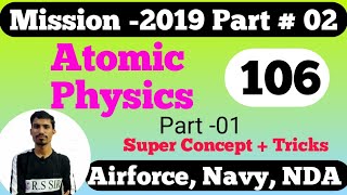 Atomic Physics (परमाणु भौतिकी) # 106/Airforce,Navy/R.S. SIR