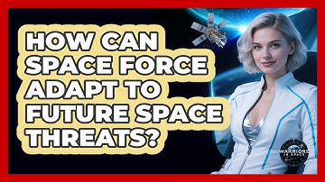 How Can Space Force Adapt To Future Space Threats? - Warriors In Space