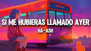 HA-ASH - Si Me Hubieras Llamado Ayer
