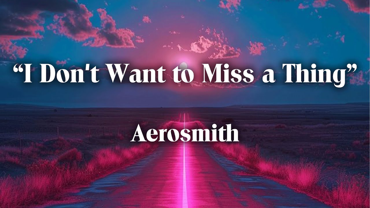 Aerosmith I Don't Wanna Miss A Thing Lyrics www.youtube.com