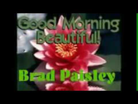 Brad paisley  good morning beautiful